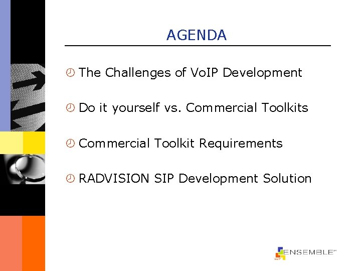 AGENDA ¾ The Challenges of Vo. IP Development ¾ Do it yourself vs. Commercial