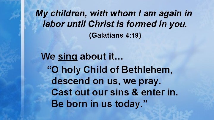 My children, with whom I am again in labor until Christ is formed in