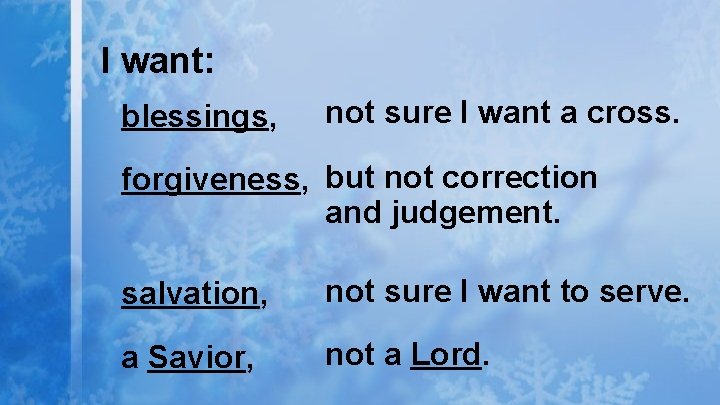 I want: blessings, not sure I want a cross. forgiveness, but not correction and
