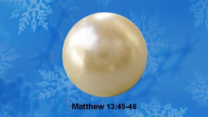 Matthew 13: 45 - 46 