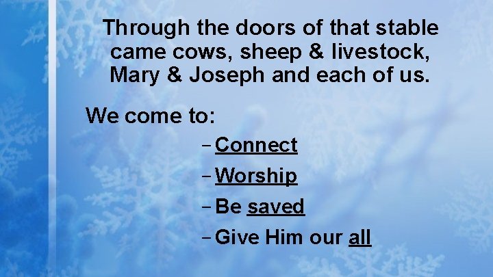 Through the doors of that stable came cows, sheep & livestock, Mary & Joseph