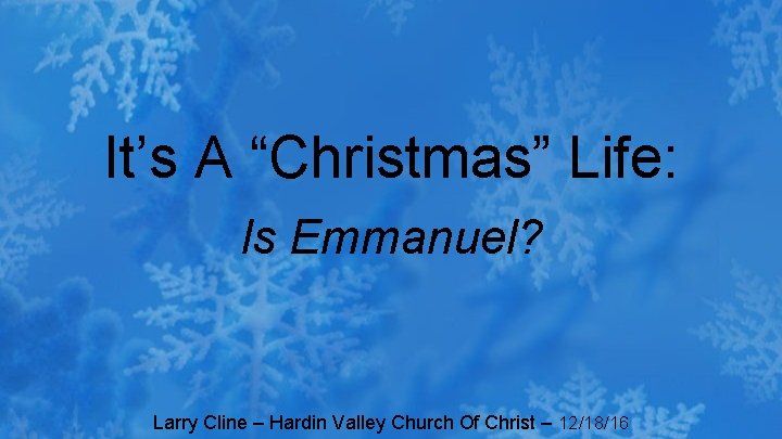 It’s A “Christmas” Life: Is Emmanuel? Larry Cline – Hardin Valley Church Of Christ