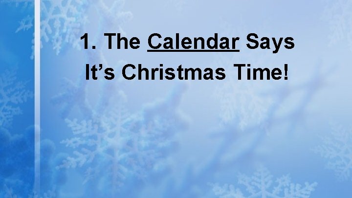 1. The Calendar Says It’s Christmas Time! 