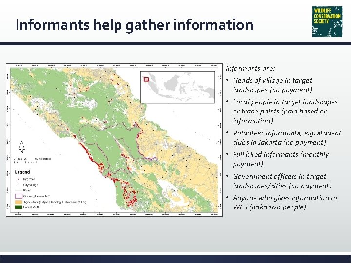 Informants help gather information Informants are: • Heads of village in target landscapes (no