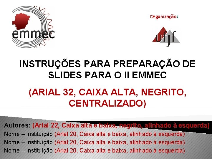 Organização: INSTRUÇÕES PARA PREPARAÇÃO DE SLIDES PARA O II EMMEC (ARIAL 32, CAIXA ALTA,