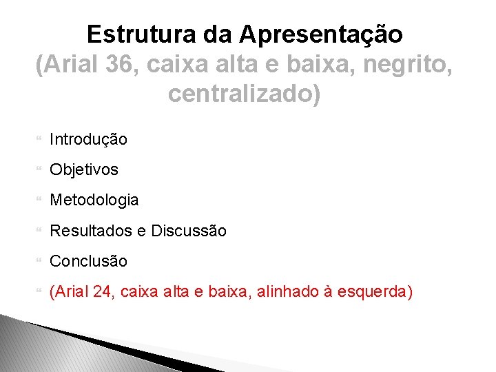 Estrutura da Apresentação (Arial 36, caixa alta e baixa, negrito, centralizado) Introdução Objetivos Metodologia