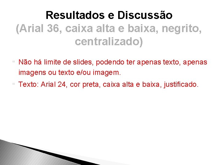 Resultados e Discussão (Arial 36, caixa alta e baixa, negrito, centralizado) Não há limite