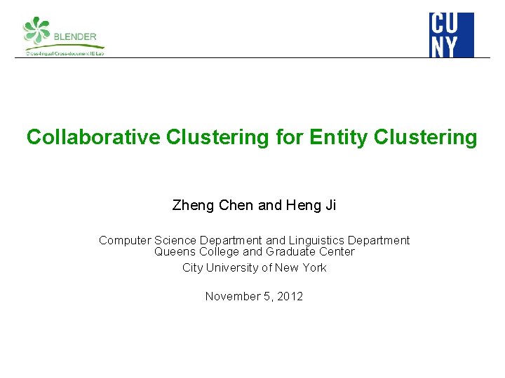 Collaborative Clustering for Entity Clustering Zheng Chen and Heng Ji Computer Science Department and