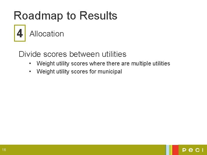 Roadmap to Results 4 Allocation Divide scores between utilities • Weight utility scores where