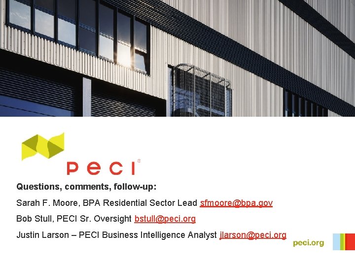 Questions, comments, follow-up: Sarah F. Moore, BPA Residential Sector Lead sfmoore@bpa. gov Bob Stull,