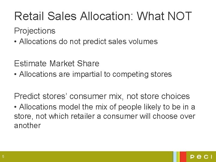 Retail Sales Allocation: What NOT Projections • Allocations do not predict sales volumes Estimate