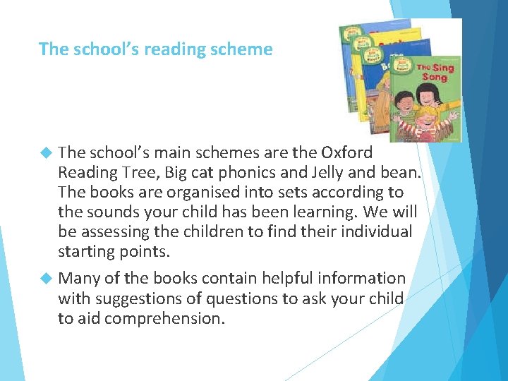 The school’s reading scheme The school’s main schemes are the Oxford Reading Tree, Big