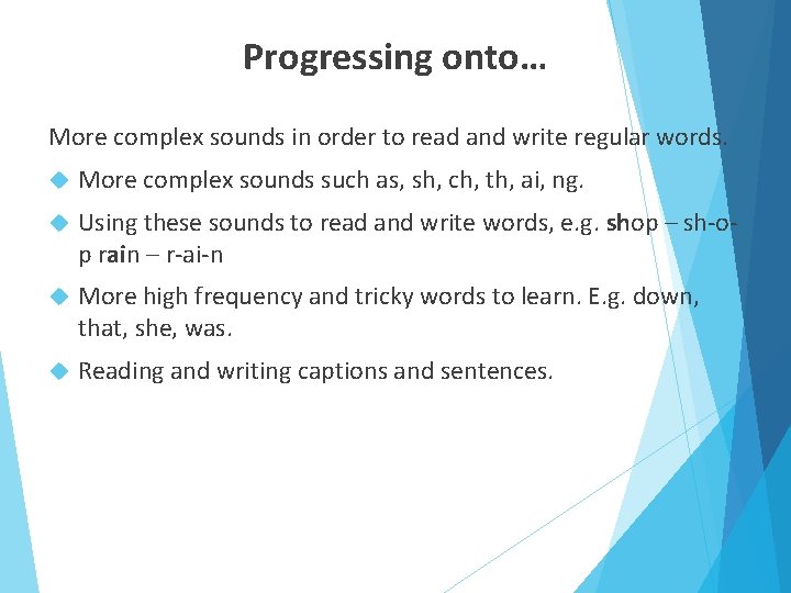 Progressing onto… More complex sounds in order to read and write regular words. More