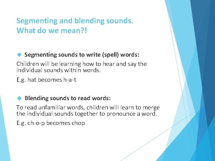 Segmenting and blending sounds. What do we mean? ! Segmenting sounds to write (spell)