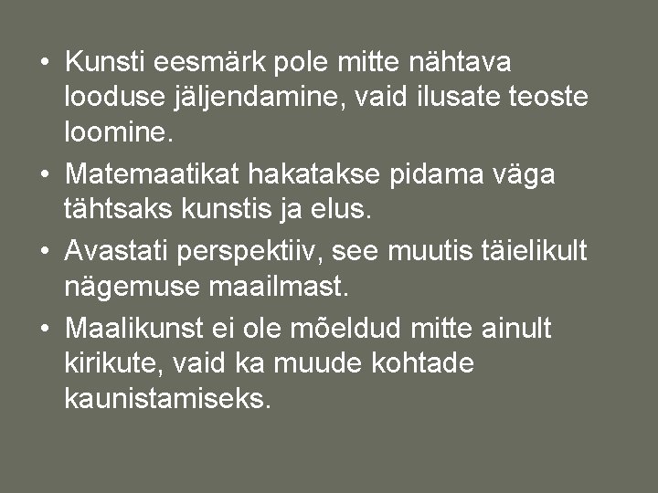  • Kunsti eesmärk pole mitte nähtava looduse jäljendamine, vaid ilusate teoste loomine. •