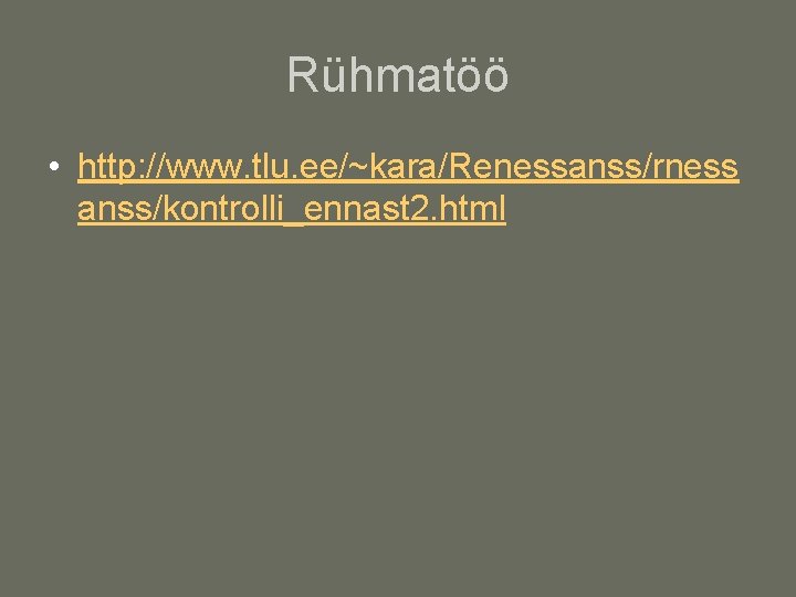 Rühmatöö • http: //www. tlu. ee/~kara/Renessanss/rness anss/kontrolli_ennast 2. html 