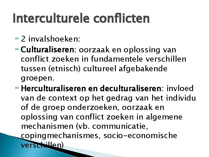 Interculturele conflicten 2 invalshoeken: Culturaliseren: oorzaak en oplossing van conflict zoeken in fundamentele verschillen