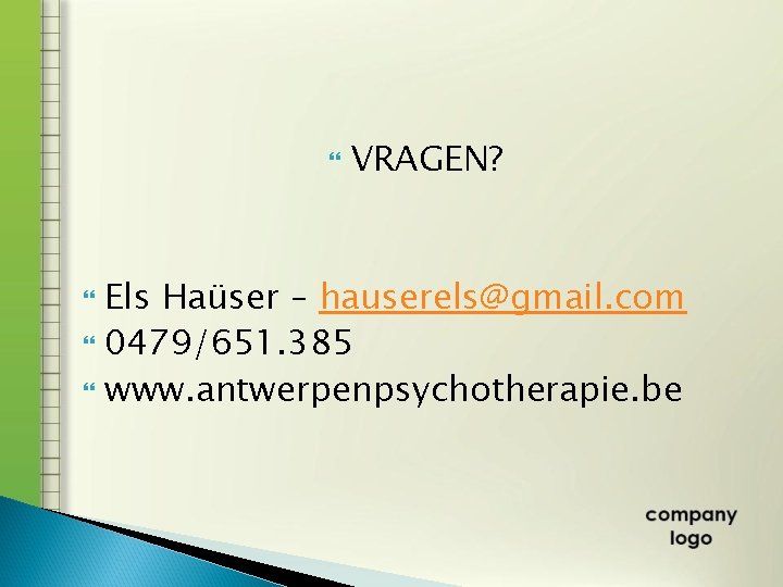  VRAGEN? Els Haüser – hauserels@gmail. com 0479/651. 385 www. antwerpenpsychotherapie. be 