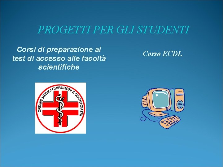 PROGETTI PER GLI STUDENTI Corsi di preparazione ai test di accesso alle facoltà scientifiche