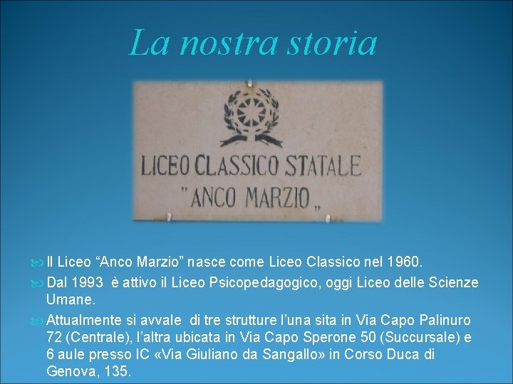 La nostra storia Il Liceo “Anco Marzio” nasce come Liceo Classico nel 1960. Dal