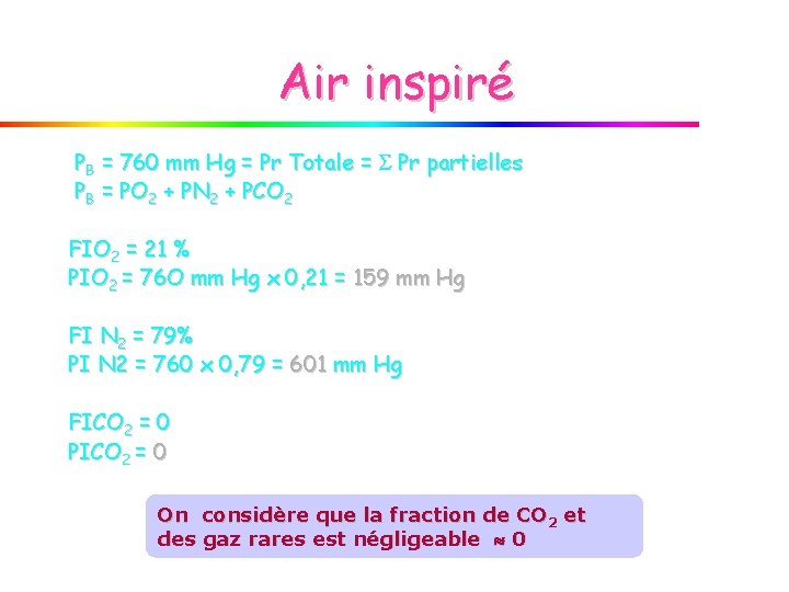 Air inspiré PB = 760 mm Hg = Pr Totale = Pr partielles PB