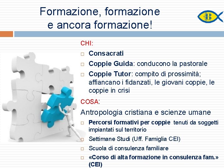 Formazione, formazione e ancora formazione! CHI: Consacrati Coppie Guida: conducono la pastorale Coppie Tutor: