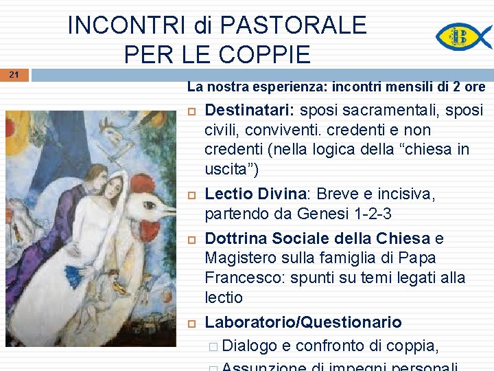 INCONTRI di PASTORALE PER LE COPPIE 21 La nostra esperienza: incontri mensili di 2 INCONTRI di PASTORALE PER LE COPPIE 21 La nostra esperienza: incontri mensili di 2