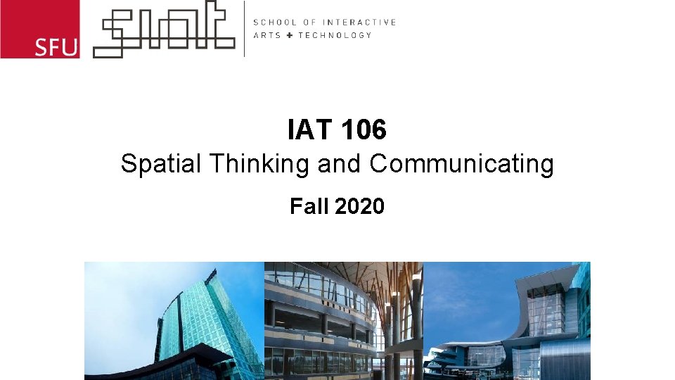 IAT 106 Spatial Thinking and Communicating Fall 2020 