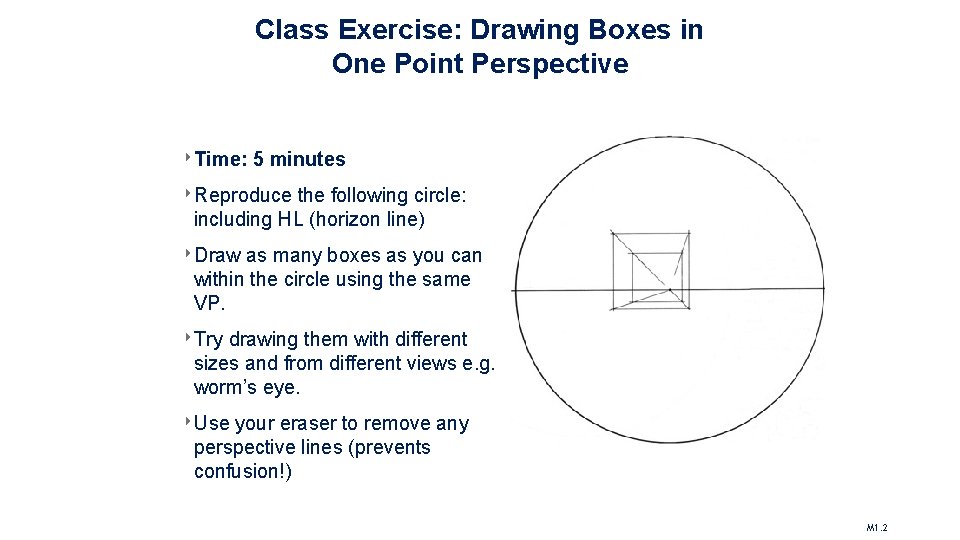 Class Exercise: Drawing Boxes in One Point Perspective ‣Time: 5 minutes ‣Reproduce the following