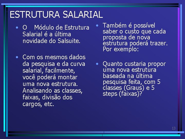 ESTRUTURA SALARIAL • O Módulo de Estrutura Salarial é a última novidade do Salsuite. ESTRUTURA SALARIAL • O Módulo de Estrutura Salarial é a última novidade do Salsuite.