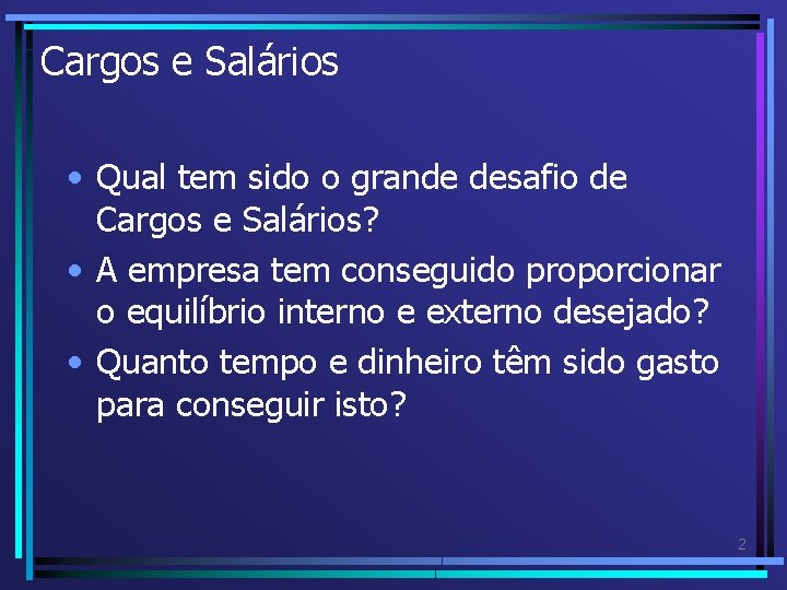 Cargos e Salários • Qual tem sido o grande desafio de Cargos e Salários? Cargos e Salários • Qual tem sido o grande desafio de Cargos e Salários?