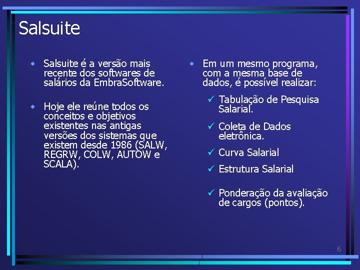 Salsuite • Salsuite é a versão mais recente dos softwares de salários da Embra. Salsuite • Salsuite é a versão mais recente dos softwares de salários da Embra.