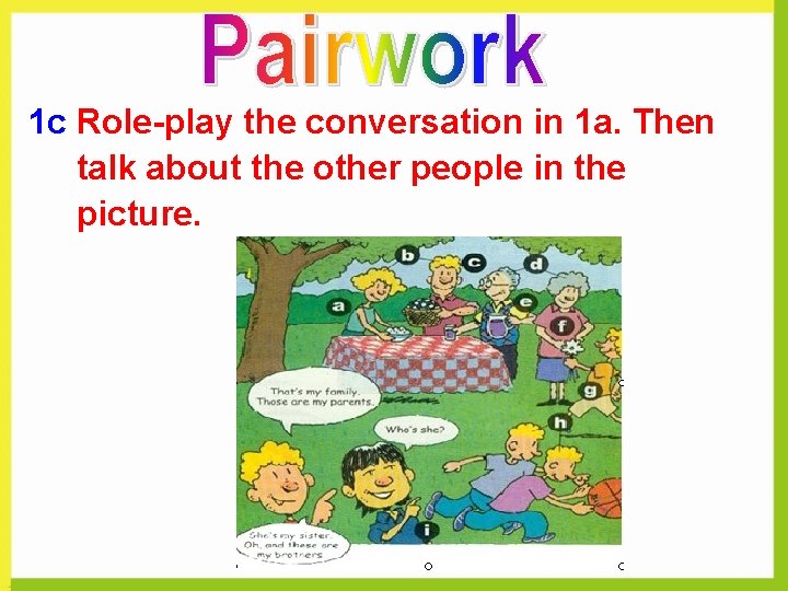 1 c Role-play the conversation in 1 a. Then talk about the other people