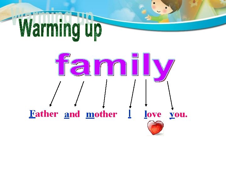 Father and mother I love you. 