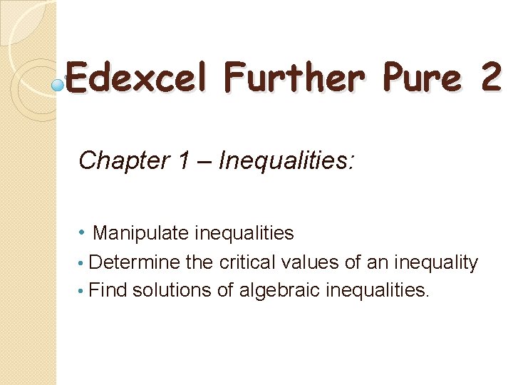 Edexcel Further Pure 2 Chapter 1 – Inequalities: • Manipulate inequalities • Determine the Edexcel Further Pure 2 Chapter 1 – Inequalities: • Manipulate inequalities • Determine the