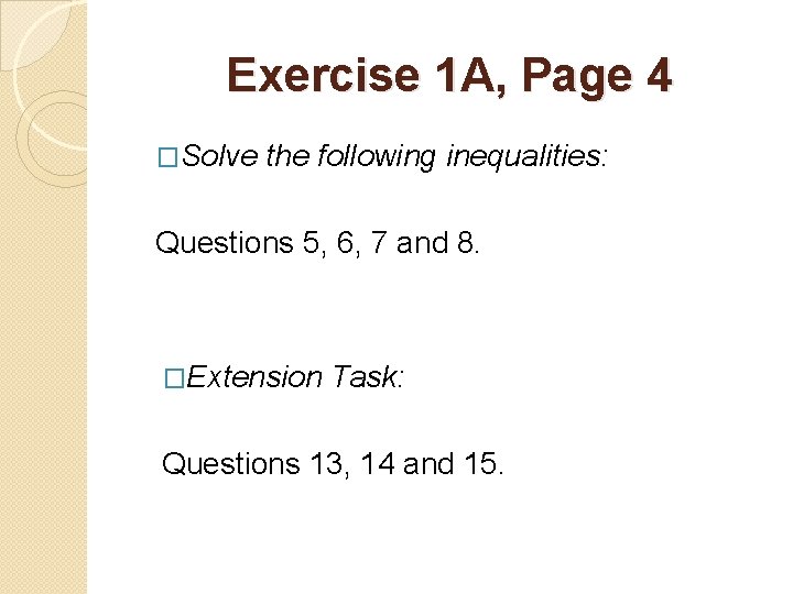 Exercise 1 A, Page 4 �Solve the following inequalities: Questions 5, 6, 7 and Exercise 1 A, Page 4 �Solve the following inequalities: Questions 5, 6, 7 and