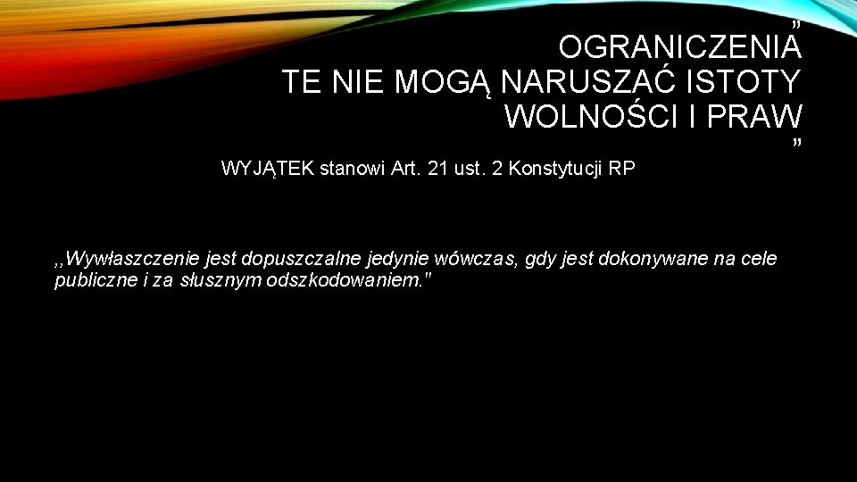 „ OGRANICZENIA TE NIE MOGĄ NARUSZAĆ ISTOTY WOLNOŚCI I PRAW ” WYJĄTEK stanowi Art.