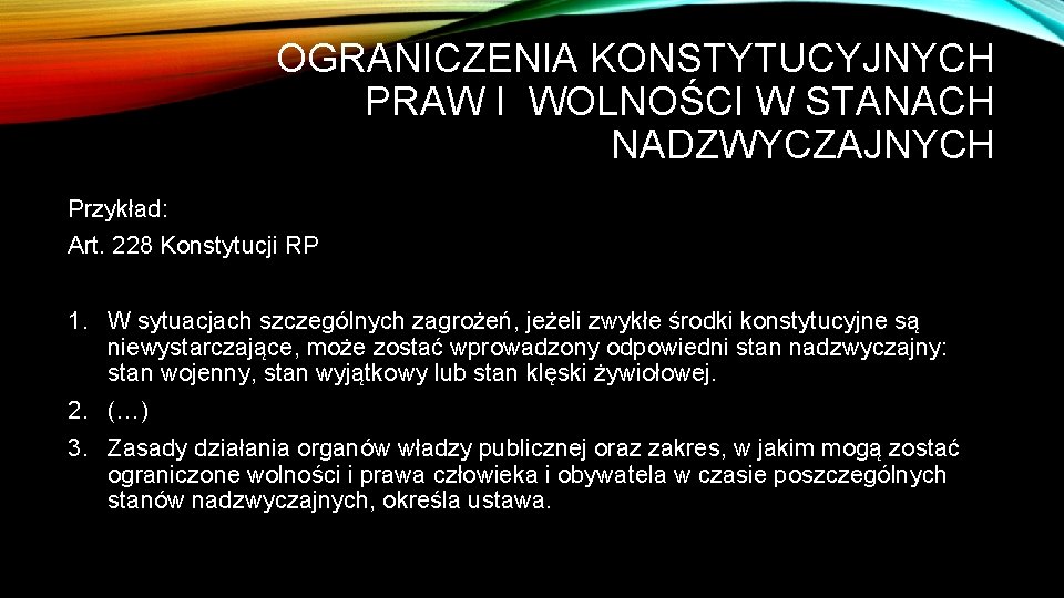 OGRANICZENIA KONSTYTUCYJNYCH PRAW I WOLNOŚCI W STANACH NADZWYCZAJNYCH Przykład: Art. 228 Konstytucji RP 1.