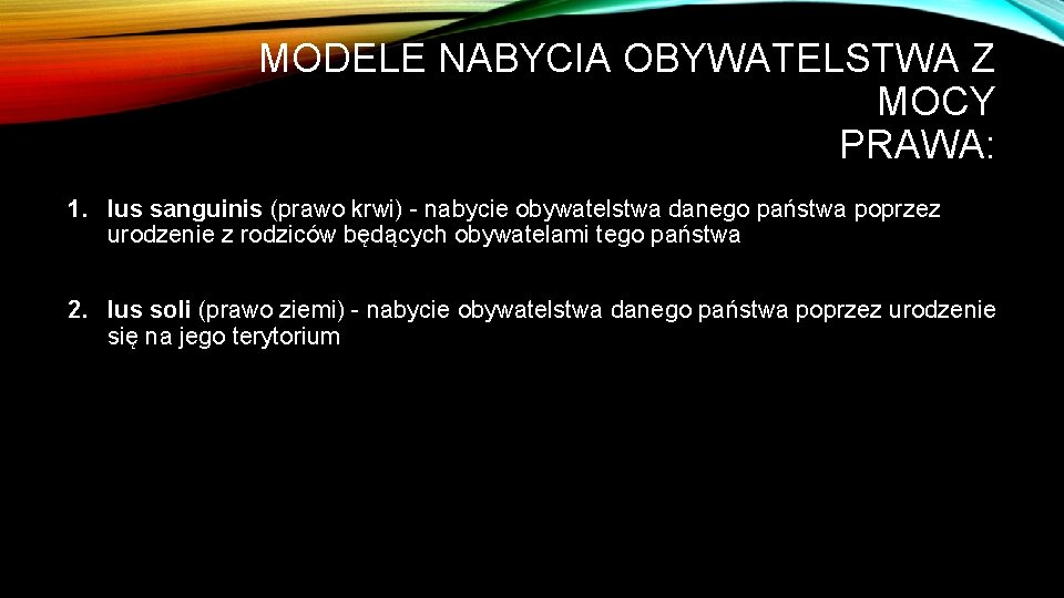 MODELE NABYCIA OBYWATELSTWA Z MOCY PRAWA: 1. Ius sanguinis (prawo krwi) - nabycie obywatelstwa