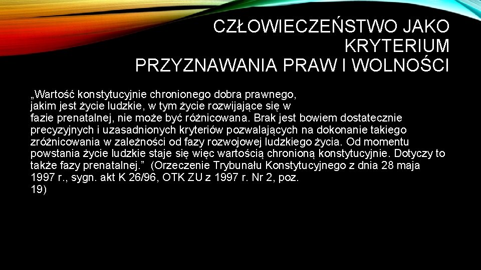 CZŁOWIECZEŃSTWO JAKO KRYTERIUM PRZYZNAWANIA PRAW I WOLNOŚCI „Wartość konstytucyjnie chronionego dobra prawnego, jakim jest