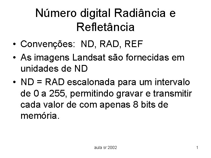 Número digital Radiância e Refletância • Convenções: ND, RAD, REF • As imagens Landsat
