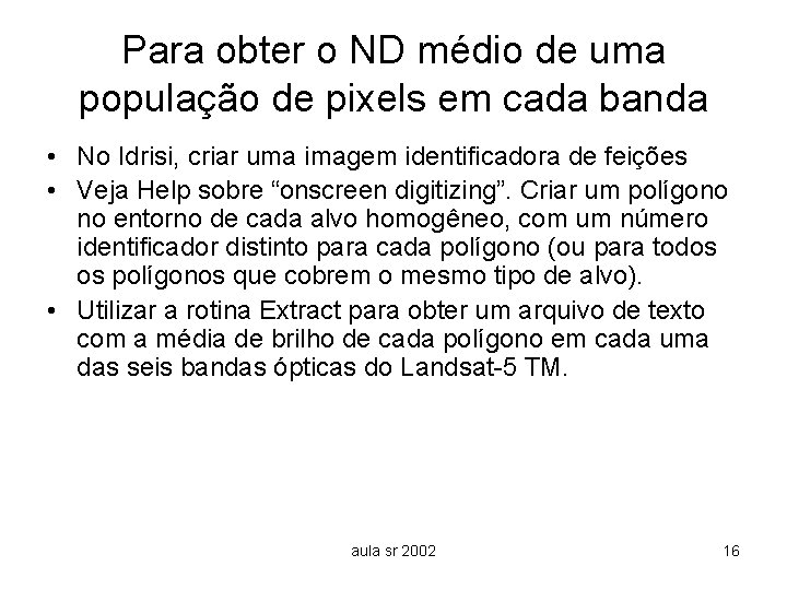 Para obter o ND médio de uma população de pixels em cada banda •