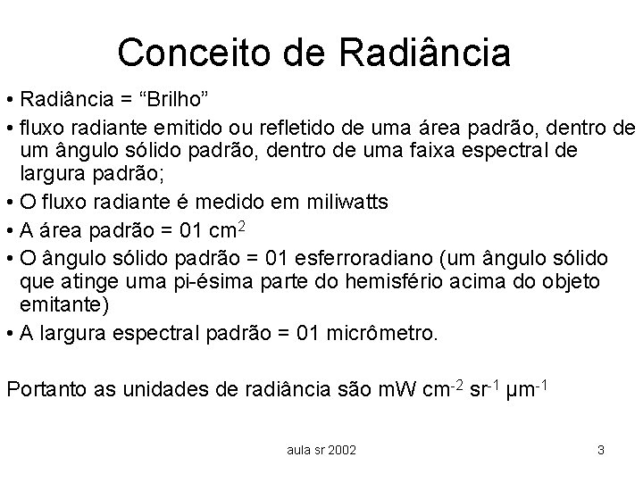 Conceito de Radiância • Radiância = “Brilho” • fluxo radiante emitido ou refletido de