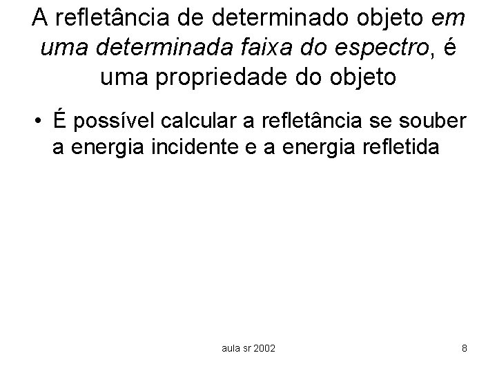 A refletância de determinado objeto em uma determinada faixa do espectro, é uma propriedade