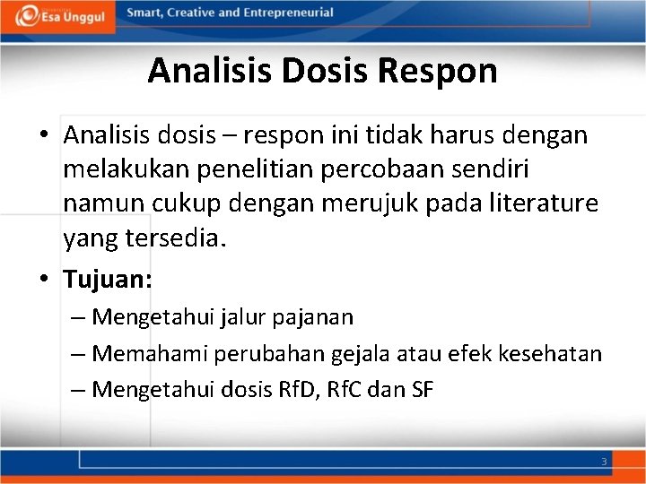 Analisis Dosis Respon • Analisis dosis – respon ini tidak harus dengan melakukan penelitian