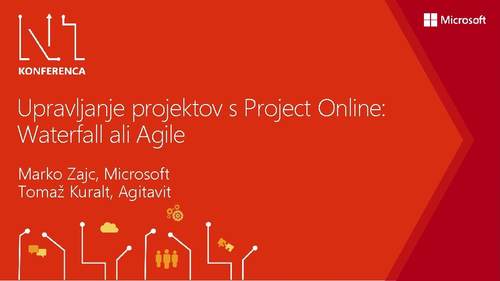 Upravljanje projektov s Project Online: Waterfall ali Agile Marko Zajc, Microsoft Tomaž Kuralt, Agitavit