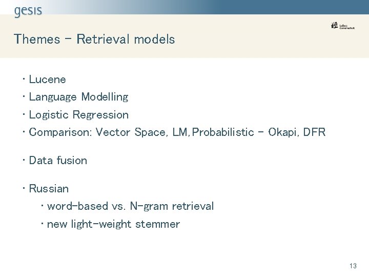 Themes - Retrieval models • Lucene • Language Modelling • Logistic Regression • Comparison: