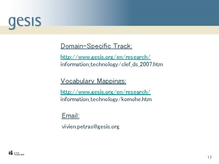 Domain-Specific Track: http: //www. gesis. org/en/research/ information_technology/clef_ds_2007. htm Vocabulary Mappings: http: //www. gesis. org/en/research/