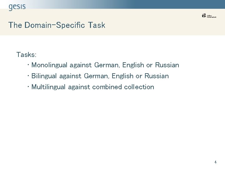 The Domain-Specific Tasks: • Monolingual against German, English or Russian • Bilingual against German,