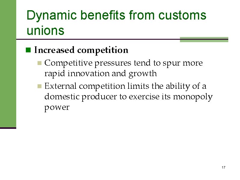 Dynamic benefits from customs unions n Increased competition n Competitive pressures tend to spur